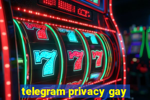 telegram privacy gay