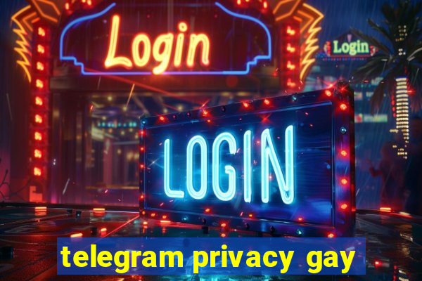 telegram privacy gay