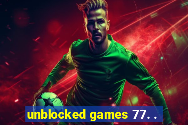 unblocked games 77. .