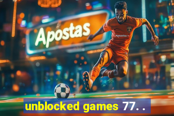 unblocked games 77. .