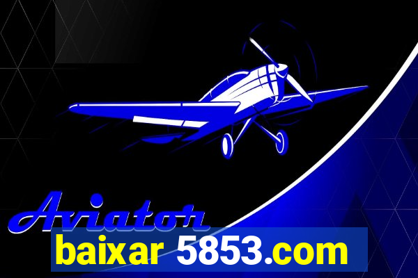 baixar 5853.com