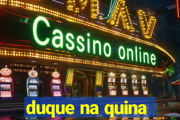 duque na quina