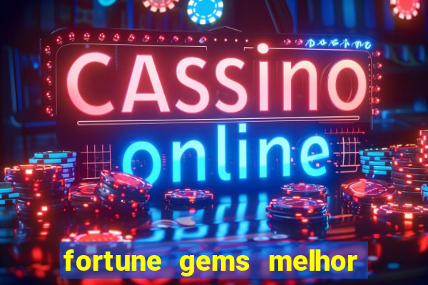 fortune gems melhor horario para jogar