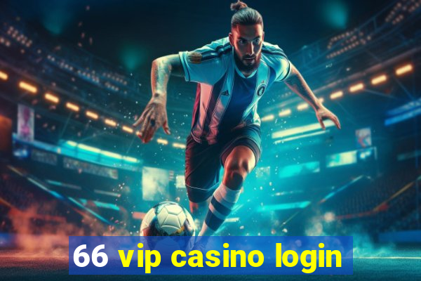 66 vip casino login