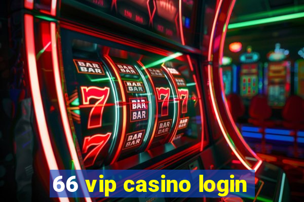 66 vip casino login