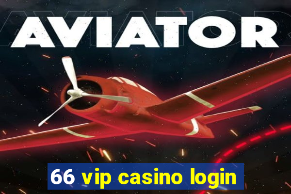 66 vip casino login