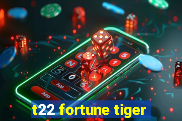 t22 fortune tiger