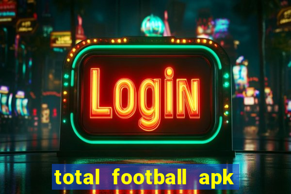 total football apk mod dinheiro infinito