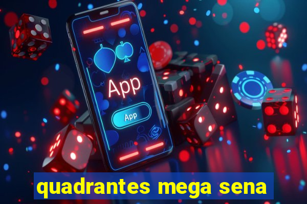 quadrantes mega sena