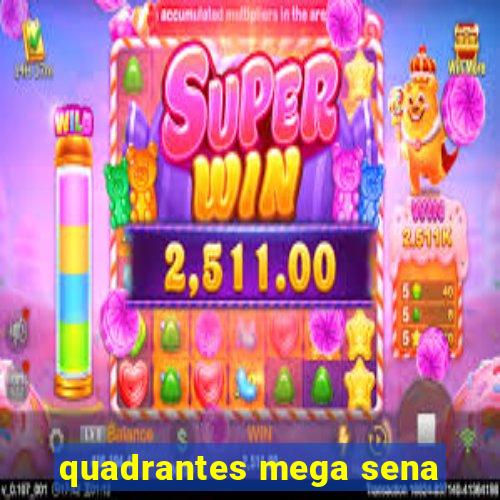 quadrantes mega sena