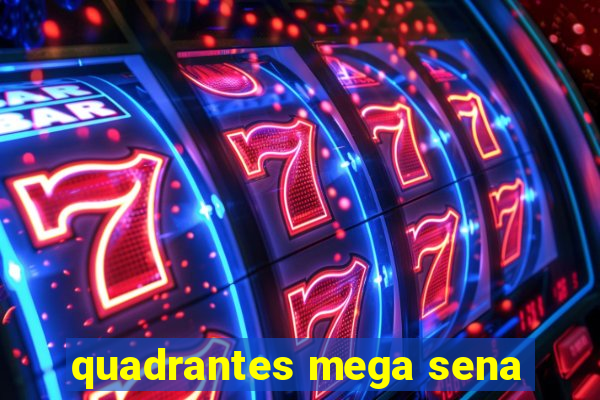 quadrantes mega sena