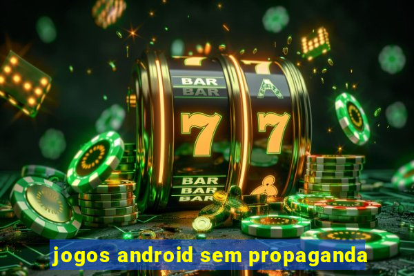 jogos android sem propaganda