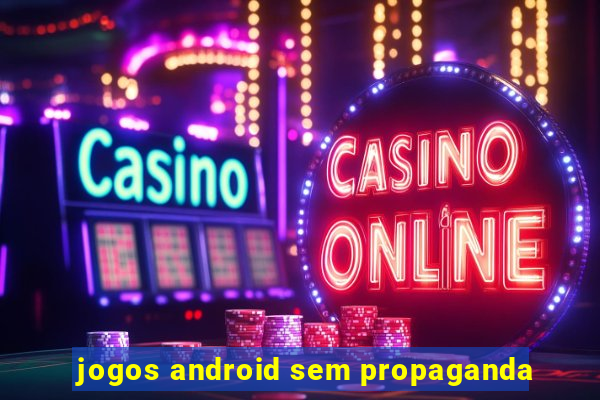 jogos android sem propaganda