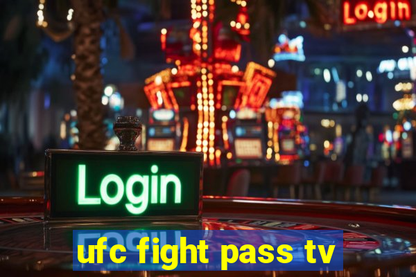 ufc fight pass tv