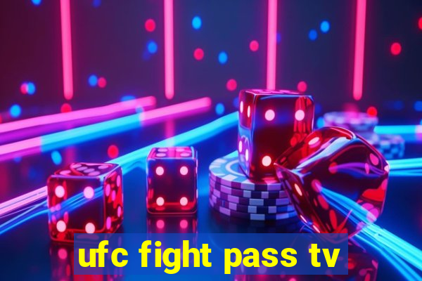 ufc fight pass tv