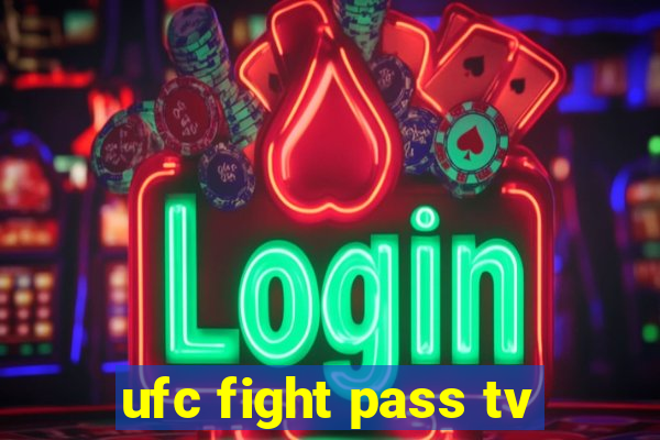 ufc fight pass tv