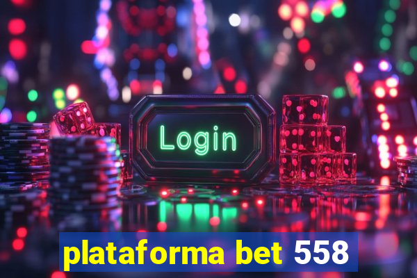 plataforma bet 558