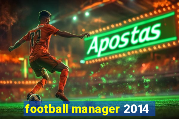 football manager 2014