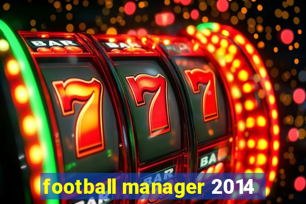 football manager 2014