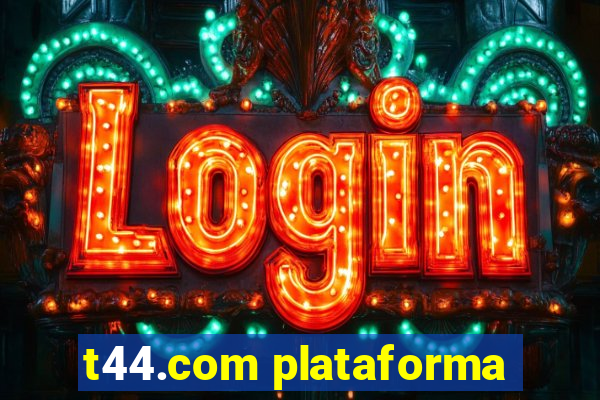 t44.com plataforma