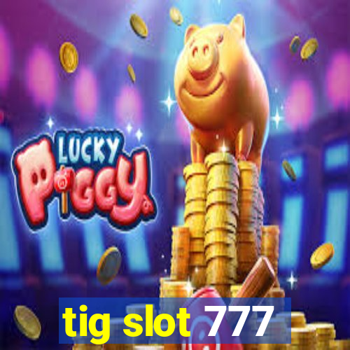 tig slot 777