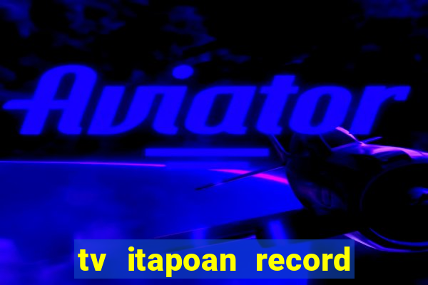 tv itapoan record bahia ao vivo