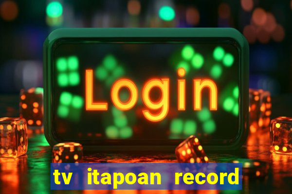 tv itapoan record bahia ao vivo