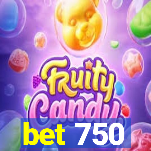 bet 750