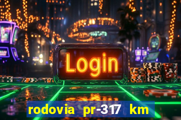 rodovia pr-317 km 155 0m sentido cresc