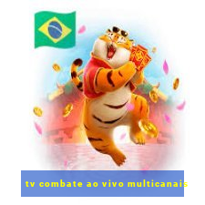 tv combate ao vivo multicanais