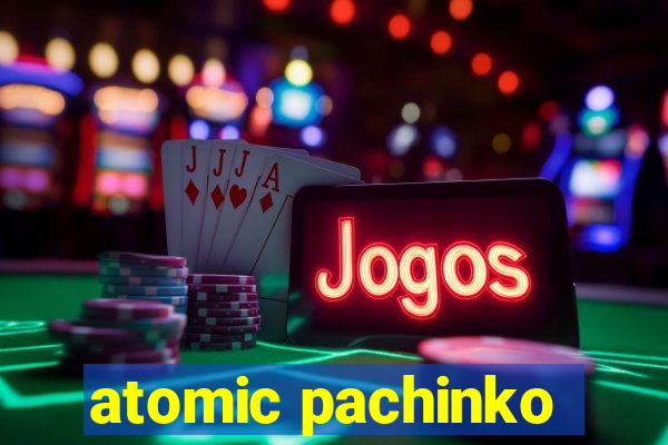 atomic pachinko