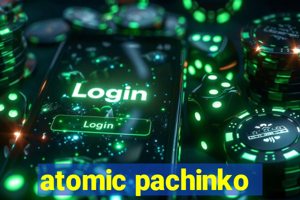 atomic pachinko