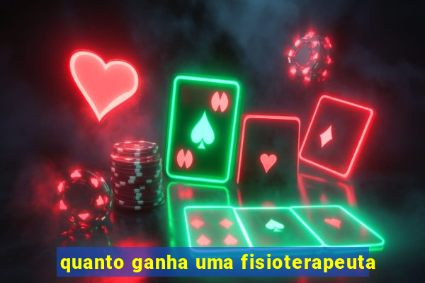 quanto ganha uma fisioterapeuta