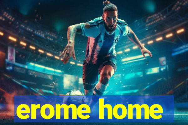 erome home