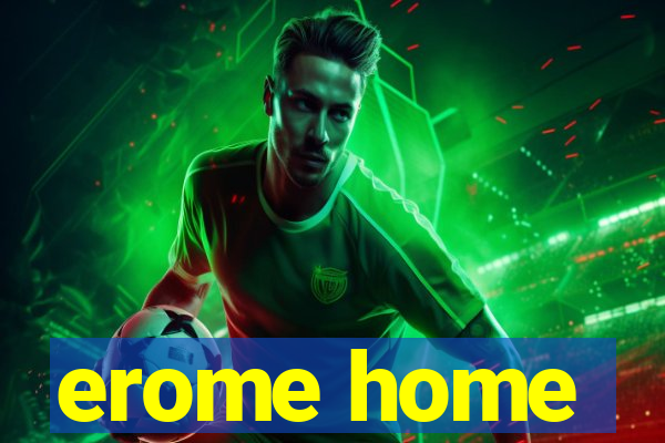 erome home