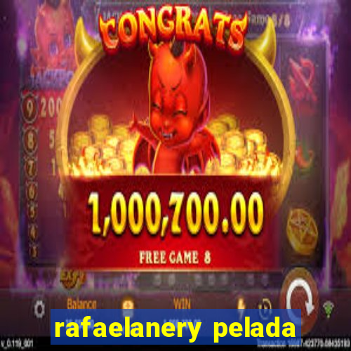 rafaelanery pelada