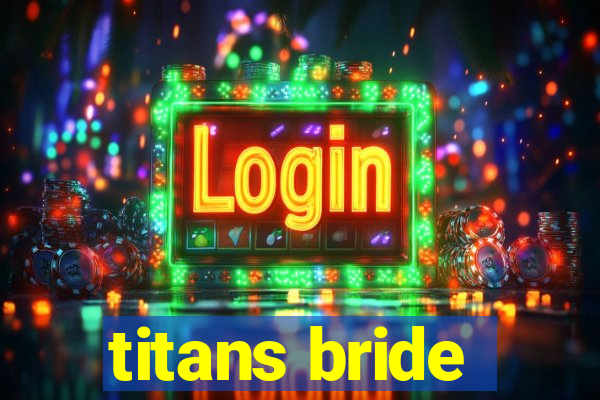 titans bride