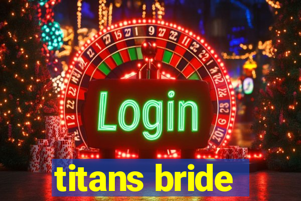 titans bride