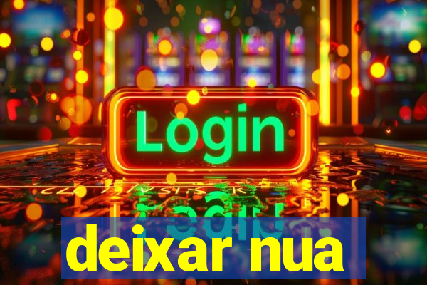 deixar nua