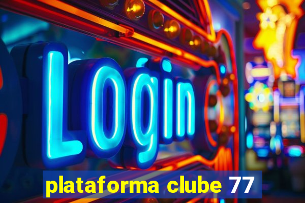 plataforma clube 77