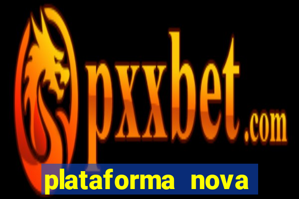 plataforma nova pagando bem