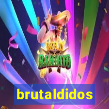 brutaldidos