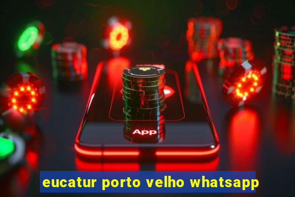 eucatur porto velho whatsapp