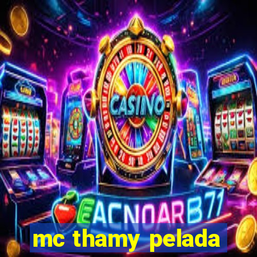 mc thamy pelada