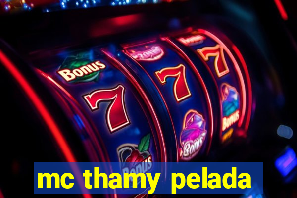 mc thamy pelada