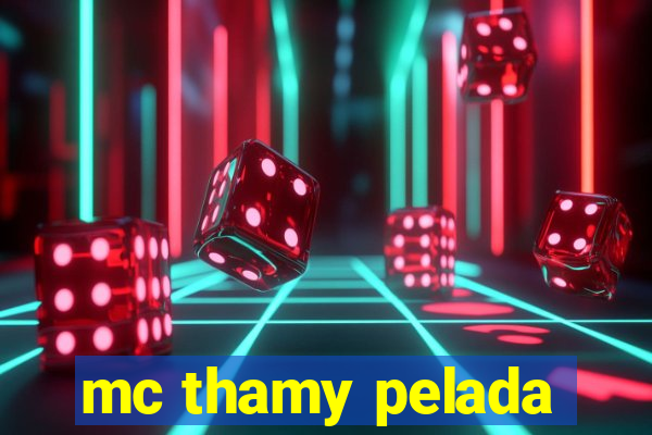 mc thamy pelada