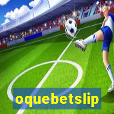 oquebetslip