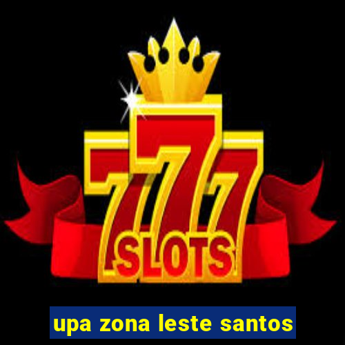 upa zona leste santos