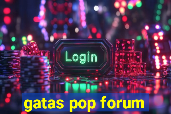 gatas pop forum