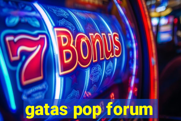 gatas pop forum